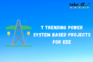 7 Trending Power Systems Based Projects for EEE