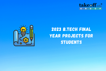 2023 B.Tech Final Year Projects for Students
