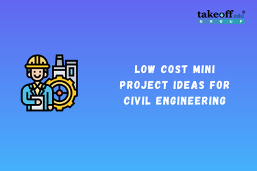 Low Cost Mini Projects Ideas for Civil Engineering