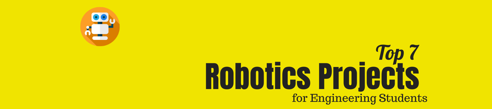 Robotics Projects For Engineering Students | Top 7 Ideas To Inspire ...