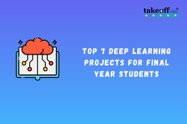 Top 7 Deep Learning Projects for Final Year Students
