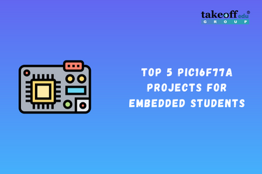 Top 5 PIC16F77A Projects for Embedded Students
