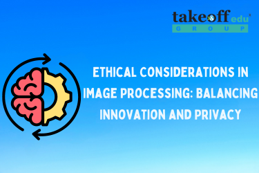 Ethical Considerations in Image Processing: Balancing Innovation and Privacy